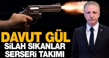 Davut Gül: Silah sıkanlar serseri takımı