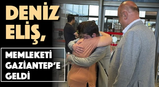 Deniz Eliş, memleketi Gaziantep'e geldi