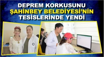 DEPREM KORKUSUNU ŞAHİNBEY BELEDİYESİ’NİN TESİSLERİNDE YENDİ