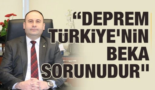 “Deprem Türkiye’nin beka sorunudur”