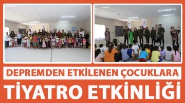  DEPREMDEN ETKİLENEN ÇOCUKLARA TİYATRO ETKİNLİĞİ