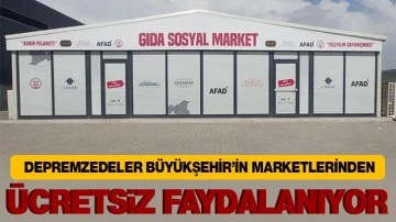 DEPREMZEDELER BÜYÜKŞEHİR’İN MARKETLERİNDEN ÜCRETSİZ FAYDALANIYOR