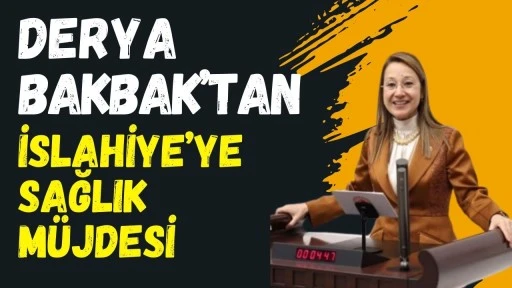 Derya Bakbak&rsquo;tan İslahiye&rsquo;ye Sağlık M&uuml;jdesi