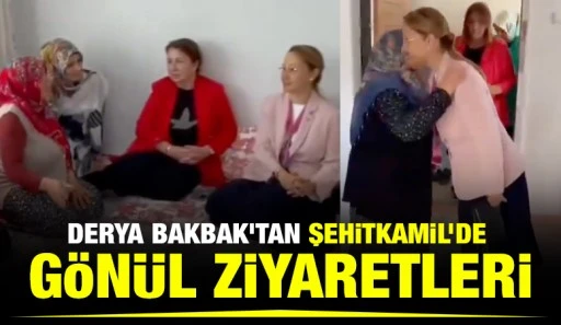 Derya Bakbak&rsquo;tan Şehitkamil&rsquo;de G&ouml;n&uuml;l Ziyaretleri