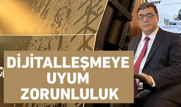 DİJİTALLEŞMEYE UYUM ZORUNLULUK