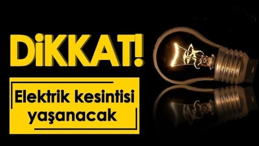 Dikkat! Elektrik Kesintisi Yaşanacak