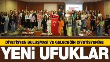 DİYETİSYEN BULUŞMASI VE GELECEĞİN DİYETİSYENİNE YENİ UFUKLAR