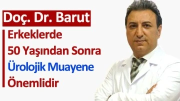Doç. Dr. Barut: ‘’Erkeklerde 50 Yaşından Sonra Ürolojik Muayene Önemlidir.’’