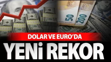 Dolar ve Euro’da yeni rekor