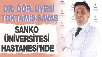 DR. ÖĞR. ÜYESİ TOKTAMIŞ SAVAŞ, SANKO ÜNİVERSİTESİ HASTANESİ’NDE