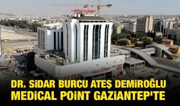 DR. SİDAR BURCU ATEŞ DEMİROĞLU MEDİCAL POİNT GAZİANTEP'TE