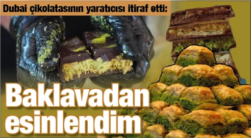 Dubai çikolatasının yaratıcısı itiraf etti: Baklavadan esinlendim