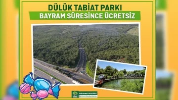 DÜLÜK TABİAT PARKI, BAYRAM SÜRESİNCE ÜCRETSİZ OLACAK