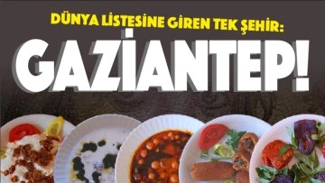 Dünya listesine giren tek şehir: Gaziantep!