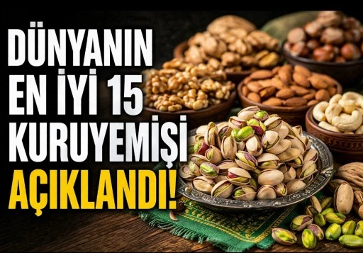 D&uuml;nyanın En İyi 15 Kuruyemişi A&ccedil;ıklandı: Antep Fıstığı İlk 3&rsquo;te
