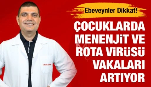 Ebeveynler Dikkat! Çocuklarda Menenjit ve Rota Virüsü Vakaları Artıyor