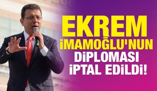 Ekrem İmamoğlu’nun diploması iptal edildi!