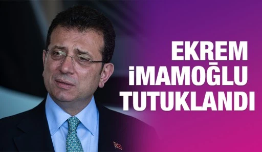 Ekrem İmamoğlu tutuklandı