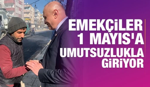 Emekçiler 1 Mayıs'a Umutsuzlukla Giriyor