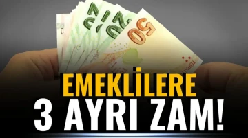 Emeklilere üç ayrı “ZAM”