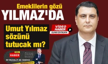 Emeklilerin gözü Yılmaz'da: Umut Yılmaz sözünü tutucak mı?