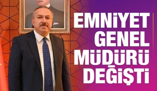 Emniyet Genel M&uuml;d&uuml;r&uuml; değişti