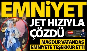 EMNİYET JET HIZIYLA ÇÖZDÜ