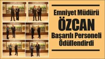 Emniyet Müdürü Özcan Başarılı Personeli Ödüllendirdi