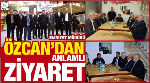Emniyet Müdürü Özcan'dan anlamlı ziyaret 