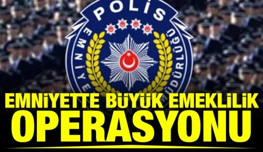 Emniyette B&uuml;y&uuml;k Emeklilik Operasyonu