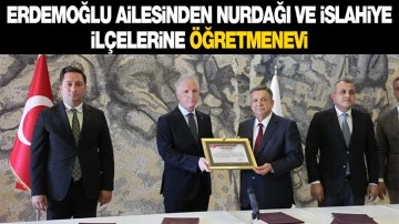 ERDEMOĞLU AİLESİNDEN NURDAĞI VE İSLAHİYE İLÇELERİNE ÖĞRETMENEVİ 