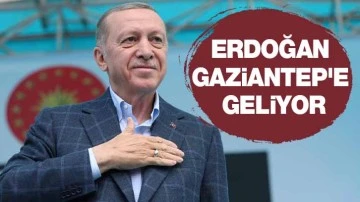 Erdoğan Gaziantep'e geliyor