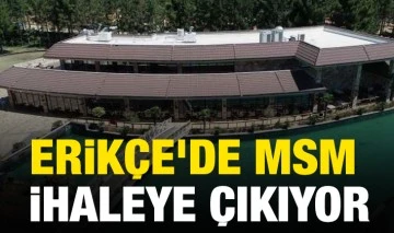 Erikçe’de MSM ihaleye çıkıyor