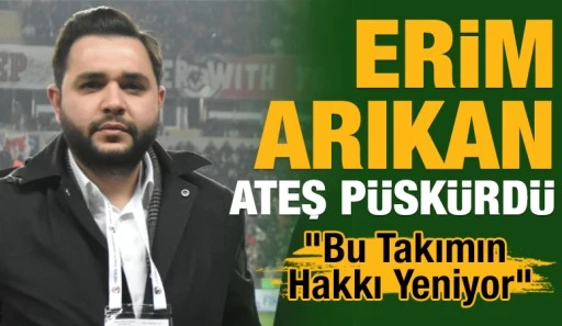 Erim Arıkan Ateş P&uuml;sk&uuml;rd&uuml;: &ldquo;Bu Takımın Hakkı Yeniyor&rdquo;