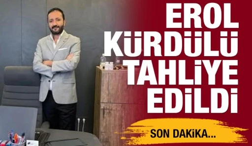 EROL KÜRDÜLÜ TAHLİYE EDİLDİ