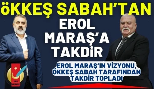 Erol Maraş&rsquo;a &Ouml;kkeş Sabah&rsquo;tan Takdir
