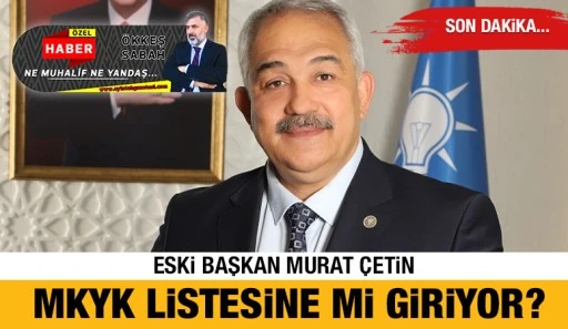 Eski Başkan Murat Çetin MKYK listesine mi giriyor?