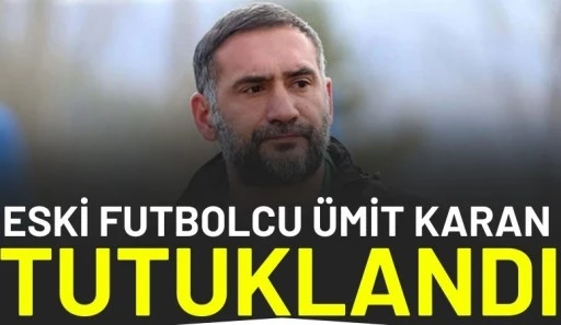 Eski futbolcu &Uuml;mit Karan tutuklandı