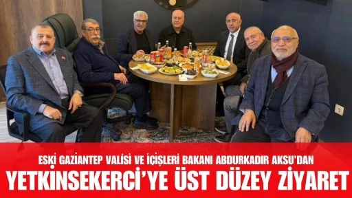 Eski Gaziantep Valisi ve İ&ccedil;işleri Bakanı Abdurkadir Aksu&rsquo;dan Memet Durdu Yetkinşekerci&rsquo;ye &Uuml;st D&uuml;zey Ziyaret
