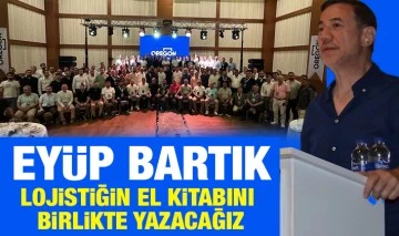 Eyüp Bartık &quot;Lojistiğin el kitabını birlikte yazacağız”