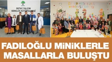 FADILOĞLU, MİNİKLERLE “MASALLARLA BULUŞTU&quot;