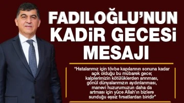  FADILOĞLU’NUN KADİR GECESİ MESAJI