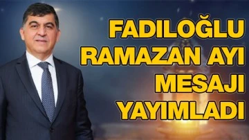 FADILOĞLU: “RAMAZAN-I ŞERİF AYI, DAYANIŞMA AYIDIR”