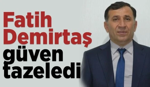 Fatih Demirtaş güven tazeledi