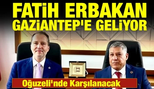 Fatih Erbakan Gaziantep&rsquo;e Geliyor: Oğuzeli&rsquo;nde Karşılanacak