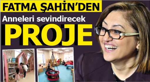 Fatma Şahin’den Anneleri sevindirecek proje