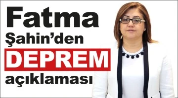  Fatma Şahin’den deprem açıklaması