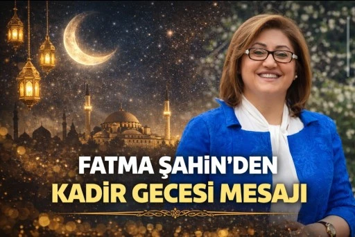 Fatma Şahin&rsquo;den Kadir Gecesi Mesajı