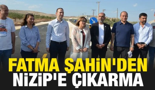 Fatma Şahin'den Nizip&rsquo;e &Ccedil;ıkarma