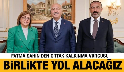 Fatma Şahin&rsquo;den Ortak Kalkınma Vurgusu: &ldquo;Birlikte Yol Alacağız&rdquo;